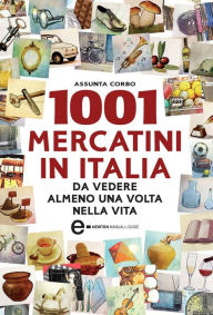 Title: 1001 mercatini in Italia, Author: Assunta Corbo