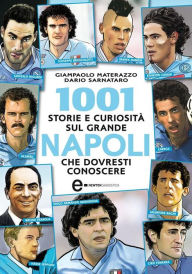 Title: 1001 storie e curiosità sul grande Napoli che dovresti conoscere, Author: Arael