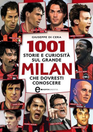 Title: 1001 storie e curiosità sul grande Milan che dovresti conoscere, Author: Giuseppe Di Cera