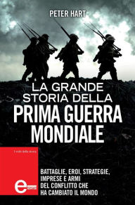 Title: La grande storia della prima guerra mondiale, Author: Peter Hart