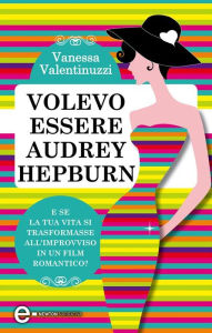 Title: Volevo essere Audrey Hepburn, Author: Vanessa Valentinuzzi