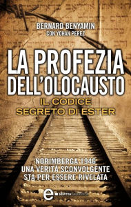 Title: La profezia dell'Olocausto. Il codice segreto di Ester, Author: Bernard Benyamin con Yohan Perez