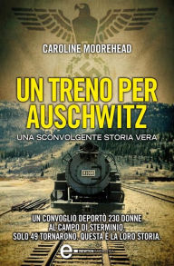 Title: Un treno per Auschwitz, Author: Caroline Moorehead