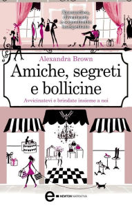 Title: Amiche, segreti e bollicine, Author: Alexandra Brown