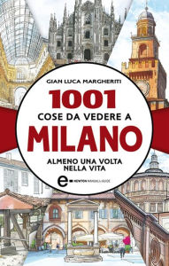 Title: 1001 cose da vedere a Milano almeno una volta nella vita, Author: Gian Luca Margheriti