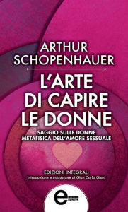 Title: L'arte di capire le donne, Author: Arthur Schopenhauer