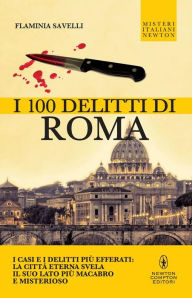 Title: I 100 delitti di Roma, Author: Flaminia Savelli