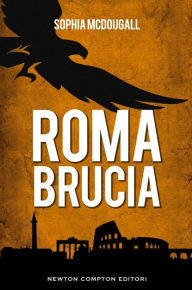 Title: Roma brucia, Author: Sophia McDougall