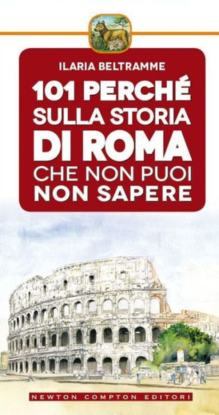 101 perché sulla storia di Roma che non puoi non sapere