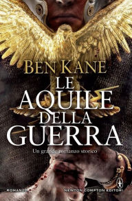 Title: Le aquile della guerra, Author: Ben Kane