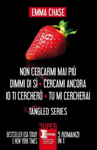 Title: Tangled Series. Non cercarmi mai più, Dimmi di sì, Cercami ancora, Io ti cercherò, Tu mi cercherai, Author: Emma Chase