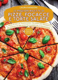 Title: Le migliori ricette di pizze, focacce e torte salate, Author: Laura Rangoni