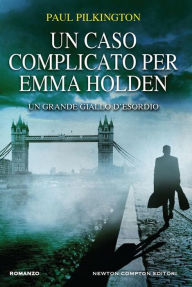 Title: Un caso complicato per Emma Holden, Author: Paul Pilkington