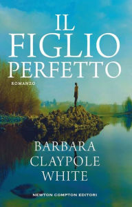 Title: Il figlio perfetto, Author: Barbara Claypole White