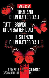 Title: L'uragano di un batter d'ali - Tutti i brividi di un batter d'ali - Il silenzio di un batter d'ali, Author: Sara Tessa