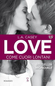 Title: Love 3.5. Come cuori lontani, Author: L.A. Casey