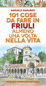 Title: 101 cose da fare in Friuli almeno una volta nella vita, Author: Samuele Zamuner