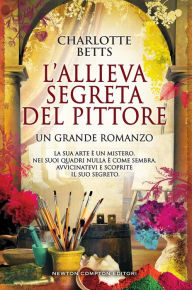 Title: L'allieva segreta del pittore, Author: Charlotte Betts