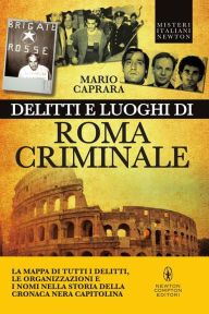 Title: Delitti e luoghi di Roma criminale, Author: Mario Caprara