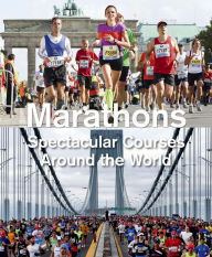 Title: Marathons: Spectacular Courses Around the World, Author: Urs Weber