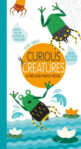 Title: Curious Creatures: A Mix and Match Book, Author: Agnese Baruzzi