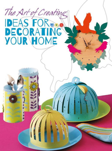 The Art of Creating: Ideas for Decorating Your Home