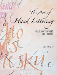 Title: The Art of Hand Lettering: Calligraphy Techniques and Exercises, Author: Laura Toffaletti