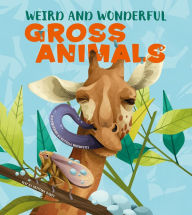 Title: Weird and Wonderful Gross Animals, Author: Cristina Banfi