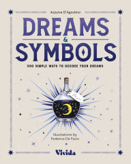 Title: Dreams & Symbols: 300 Simple Ways to Decode Your Dreams, Author: Azzurra D'Agostino