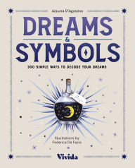 Title: Dreams & Symbols: 300 Simple Ways to Decode Your Dreams, Author: Azzurra D'Agostino