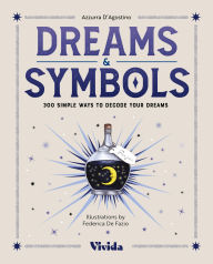 Title: Dreams & Symbols: 300 Simple Ways to Decode Your Dreams, Author: Azzurra D'Agostino