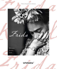 Title: Frida: Woman. Artist. Icon., Author: Chiara Pasqualetti Johnson