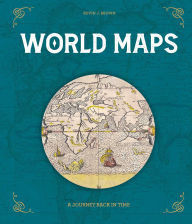 Title: World Maps: A Journey Back in Time, Author: Kevin J. Brown
