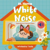 Title: At Home White Noise: Listen to The Relaxing Sounds of Nature, Author: Francesca Sudano