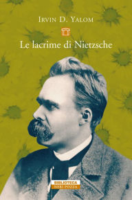 Title: Le lacrime di Nietzsche, Author: Irvin D. Yalom