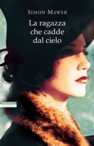 Title: La ragazza che cadde dal cielo, Author: Simon Mawer