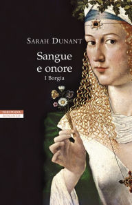 Title: Sangue e onore. I Borgia, Author: Sarah Dunant
