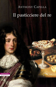 Title: Il pasticciere del re, Author: Anthony Capella