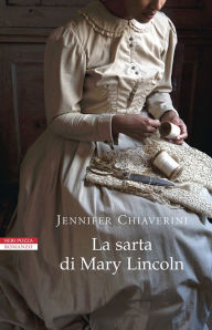 Title: La sarta di Mary Lincoln, Author: Jennifer Chiaverini