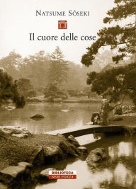 Title: Il cuore delle cose, Author: Natsume Soseki