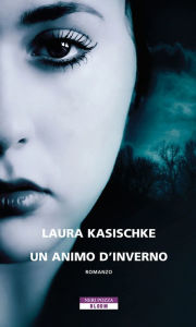 Title: Un animo d'inverno, Author: Laura Kasischke