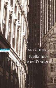 Title: Nella luce e nell'ombra, Author: Mark Helprin