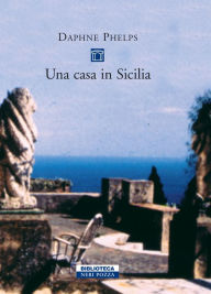 Title: Una casa in Sicilia, Author: Daphne Phelps