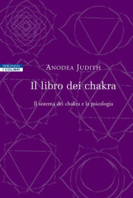Title: Il libro dei chakra: Il sistema dei chakra e la psicologia, Author: Anodea Judith