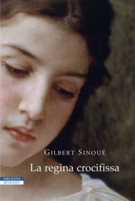 Title: La regina crocifissa, Author: Gilbert Sinoué