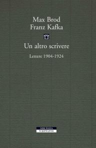 Title: Un altro scrivere: Lettere 1904-1924, Author: Max Brod