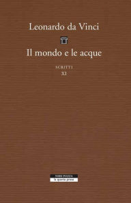 Title: Il mondo e le acque: Scritti XI, Author: Leonardo da Vinci