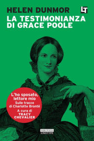 Title: La testimonianza di Grace Poole: L'ho sposato, lettore mio, Author: Helen Dunmore