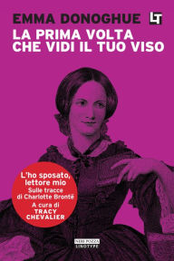 Title: La prima volta che vidi il tuo viso: L'ho sposato, lettore mio, Author: Emma Donoghue