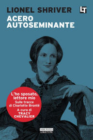 Title: Acero autoseminante: L'ho sposato, lettore mio, Author: Lionel Shriver